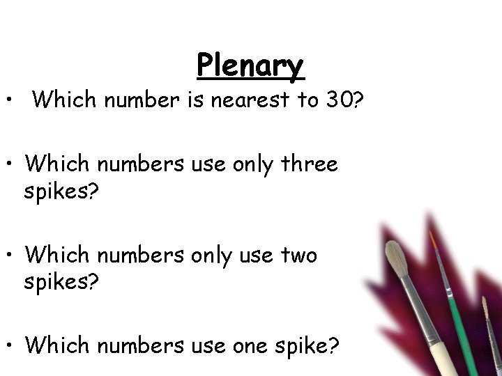 Plenary • Which number is nearest to 30? • Which numbers use only three