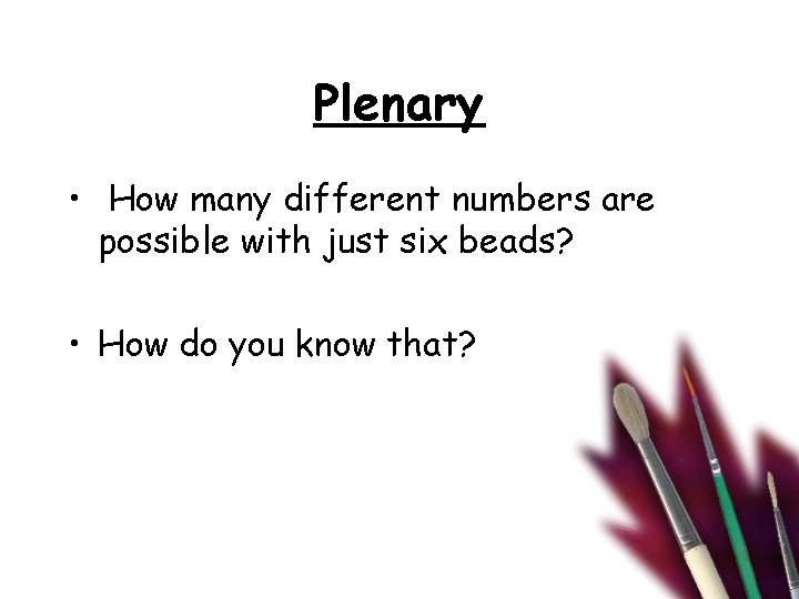 Plenary • How many different numbers are possible with just six beads? • How