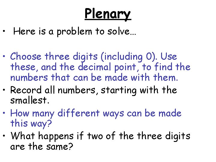 Plenary • Here is a problem to solve… • Choose three digits (including 0).