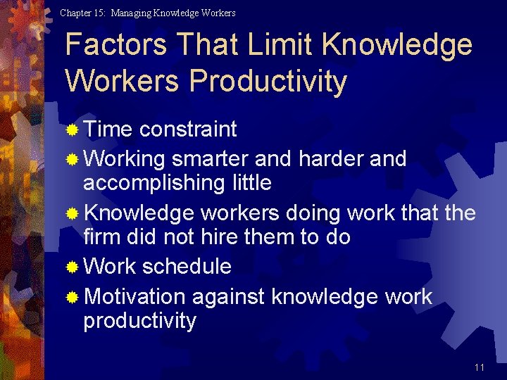 Chapter 15: Managing Knowledge Workers Factors That Limit Knowledge Workers Productivity ® Time constraint