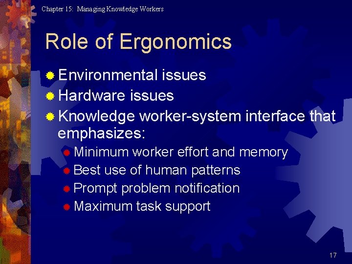 Chapter 15: Managing Knowledge Workers Role of Ergonomics ® Environmental issues ® Hardware issues