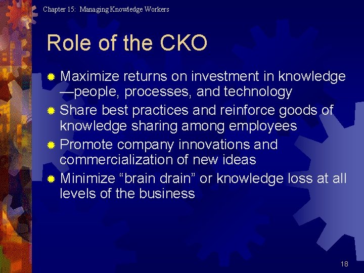 Chapter 15: Managing Knowledge Workers Role of the CKO ® Maximize returns on investment