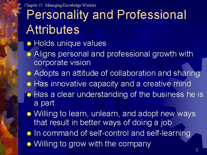 Chapter 15: Managing Knowledge Workers Personality and Professional Attributes ® Holds unique values ®