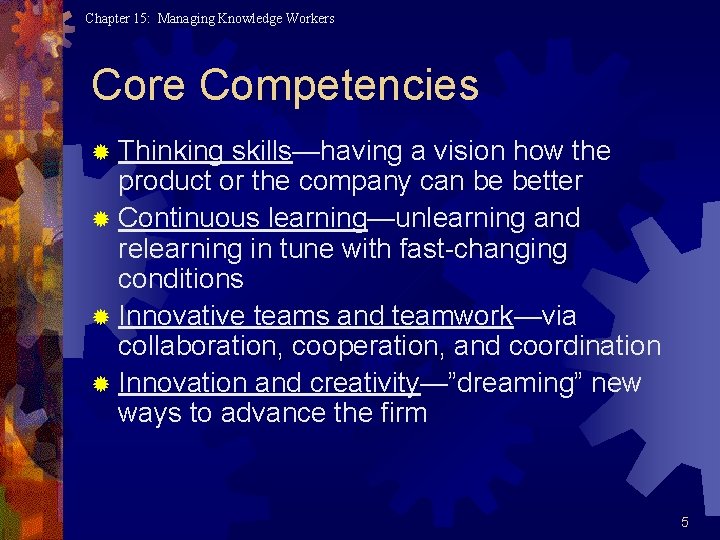 Chapter 15: Managing Knowledge Workers Core Competencies ® Thinking skills—having a vision how the