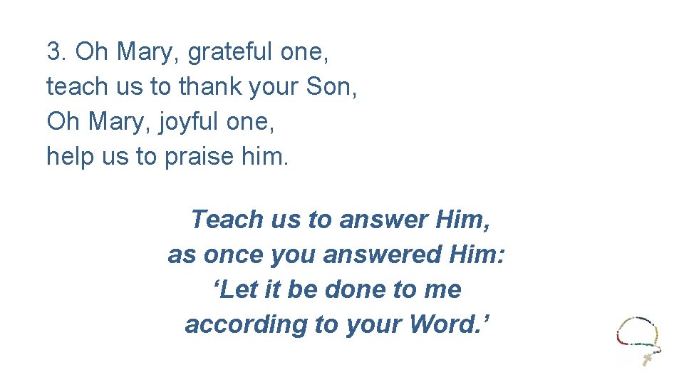 3. Oh Mary, grateful one, teach us to thank your Son, Oh Mary, joyful