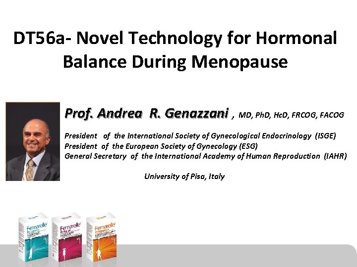 DT 56 a- Novel Technology for Hormonal Balance During Menopause Prof. Andrea R. Genazzani