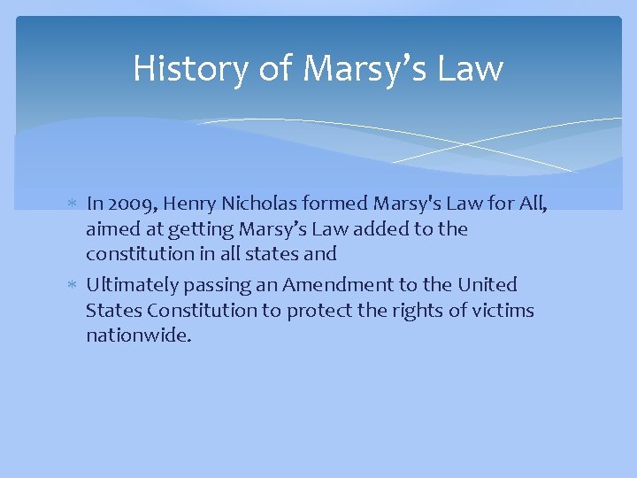 History of Marsy’s Law In 2009, Henry Nicholas formed Marsy's Law for All, aimed