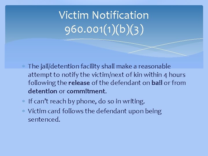 Victim Notification 960. 001(1)(b)(3) The jail/detention facility shall make a reasonable attempt to notify