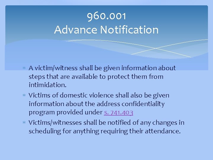 960. 001 Advance Notification A victim/witness shall be given information about steps that are