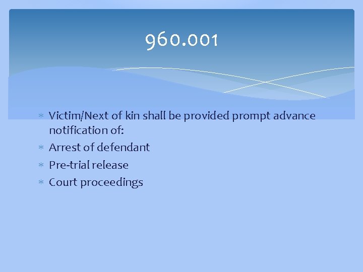 960. 001 Victim/Next of kin shall be provided prompt advance notification of: Arrest of