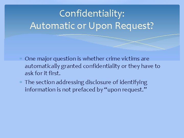 Confidentiality: Automatic or Upon Request? One major question is whether crime victims are automatically