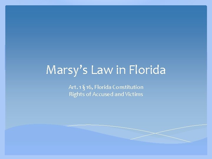 Marsy’s Law in Florida Art. 1 § 16, Florida Constitution Rights of Accused and