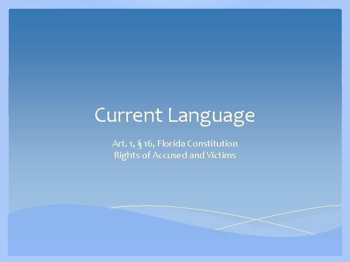 Current Language Art. 1, § 16, Florida Constitution Rights of Accused and Victims 