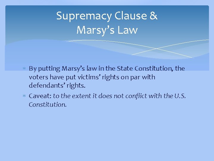 Supremacy Clause & Marsy’s Law By putting Marsy’s law in the State Constitution, the