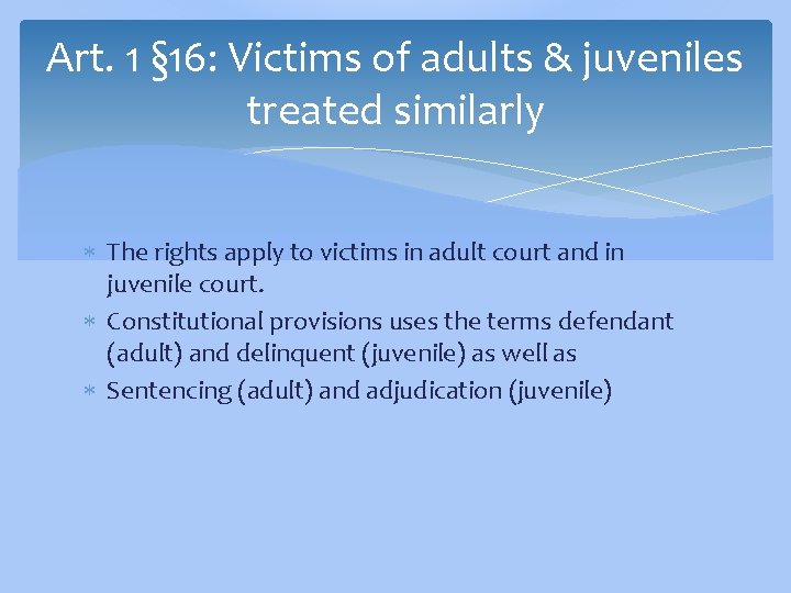 Art. 1 § 16: Victims of adults & juveniles treated similarly The rights apply