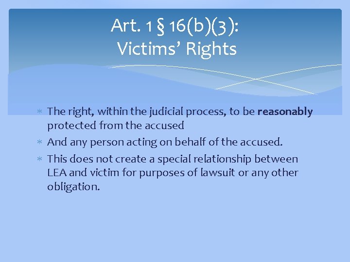 Art. 1 § 16(b)(3): Victims’ Rights The right, within the judicial process, to be