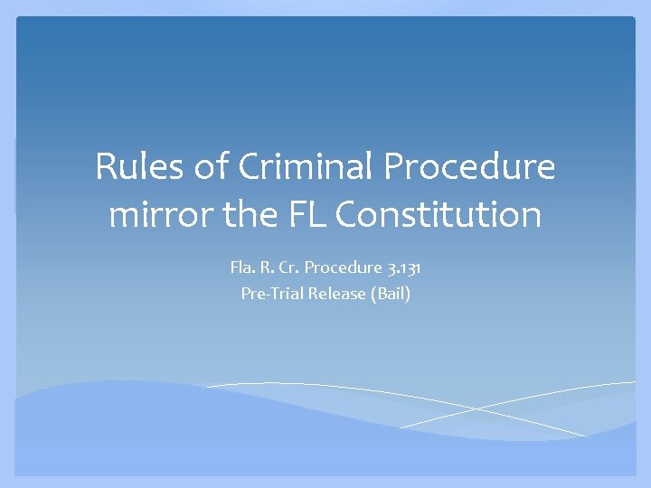 Rules of Criminal Procedure mirror the FL Constitution Fla. R. Cr. Procedure 3. 131