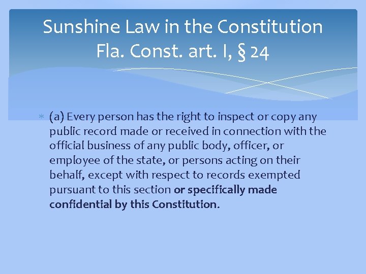 Sunshine Law in the Constitution Fla. Const. art. I, § 24 (a) Every person