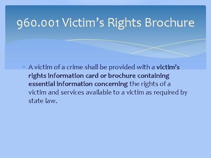 960. 001 Victim’s Rights Brochure A victim of a crime shall be provided with
