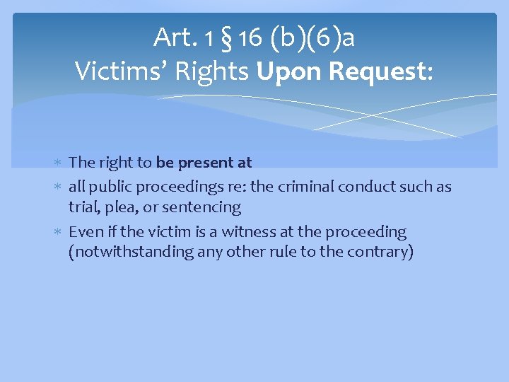Art. 1 § 16 (b)(6)a Victims’ Rights Upon Request: The right to be present