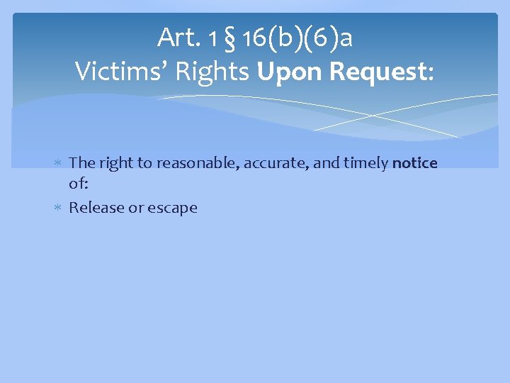 Art. 1 § 16(b)(6)a Victims’ Rights Upon Request: The right to reasonable, accurate, and