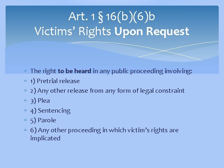 Art. 1 § 16(b)(6)b Victims’ Rights Upon Request The right to be heard in