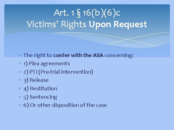 Art. 1 § 16(b)(6)c Victims’ Rights Upon Request The right to confer with the