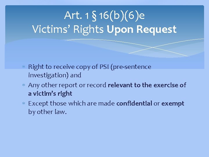 Art. 1 § 16(b)(6)e Victims’ Rights Upon Request Right to receive copy of PSI