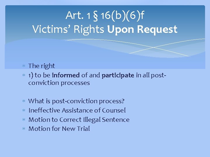 Art. 1 § 16(b)(6)f Victims’ Rights Upon Request The right 1) to be informed