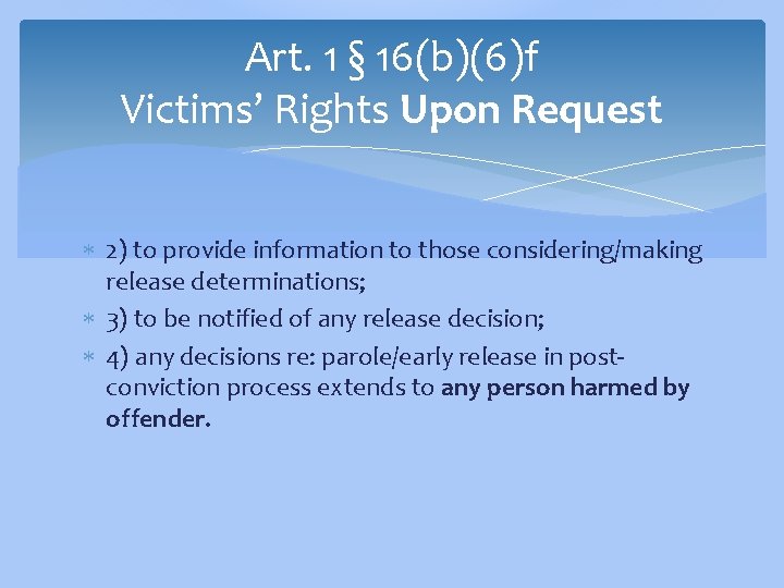 Art. 1 § 16(b)(6)f Victims’ Rights Upon Request 2) to provide information to those