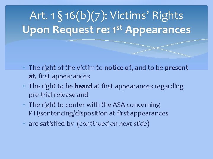 Art. 1 § 16(b)(7): Victims’ Rights Upon Request re: 1 st Appearances The right