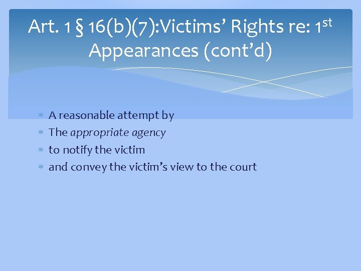 Art. 1 § 16(b)(7): Victims’ Rights re: 1 st Appearances (cont’d) A reasonable attempt