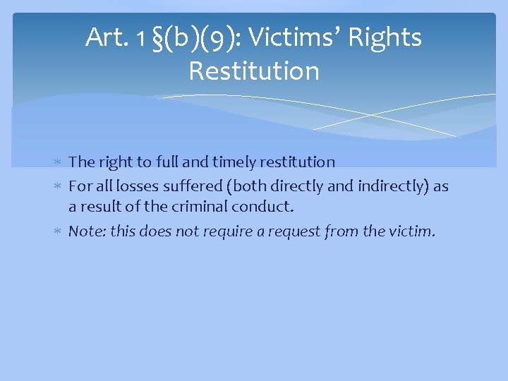 Art. 1 §(b)(9): Victims’ Rights Restitution The right to full and timely restitution For