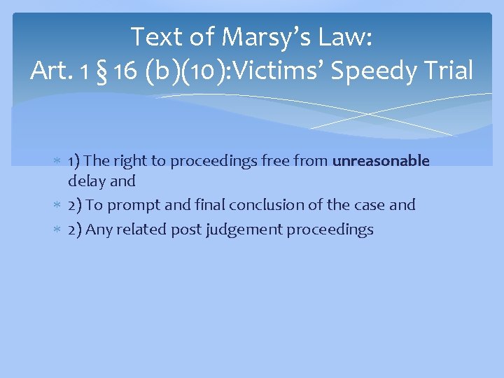 Text of Marsy’s Law: Art. 1 § 16 (b)(10): Victims’ Speedy Trial 1) The