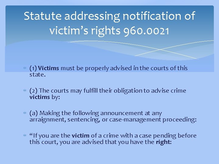 Statute addressing notification of victim’s rights 960. 0021 (1) Victims must be properly advised
