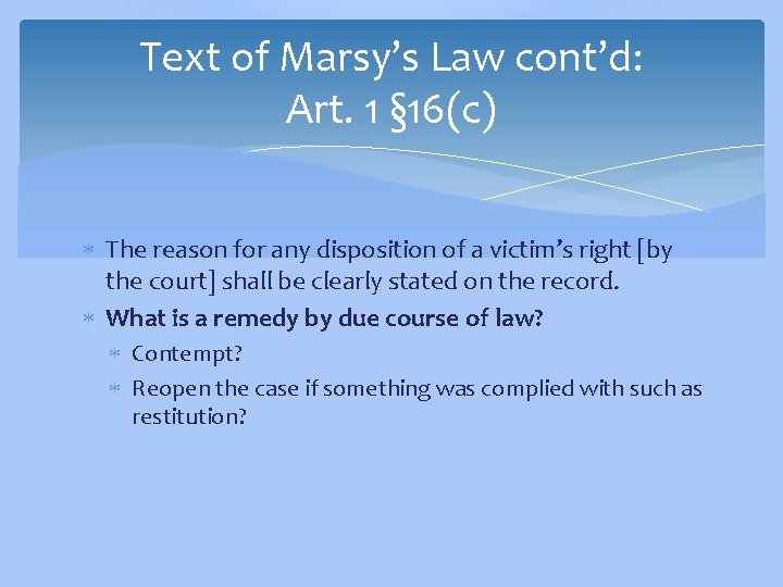 Text of Marsy’s Law cont’d: Art. 1 § 16(c) The reason for any disposition