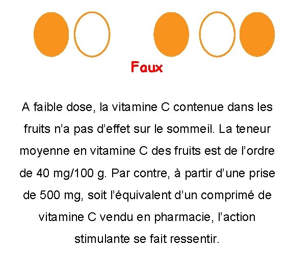 Faux A faible dose, la vitamine C contenue dans les fruits n’a pas d’effet