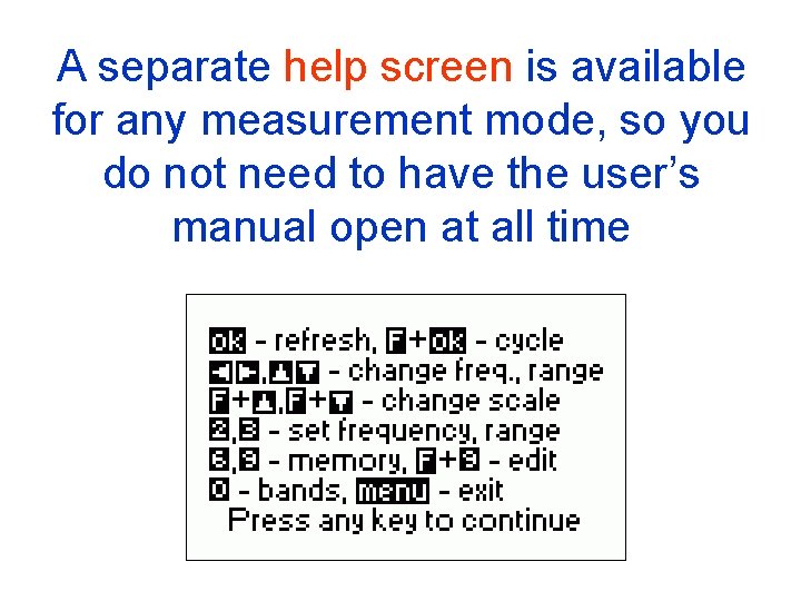 A separate help screen is available for any measurement mode, so you do not