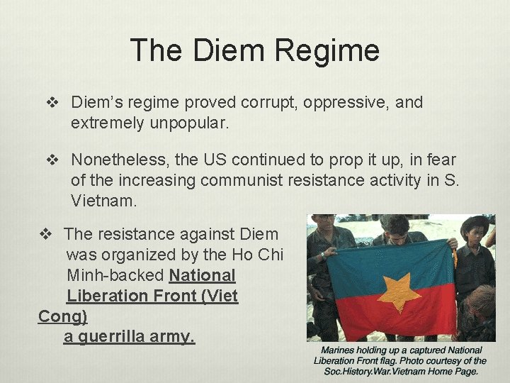 The Diem Regime v Diem’s regime proved corrupt, oppressive, and extremely unpopular. v Nonetheless,
