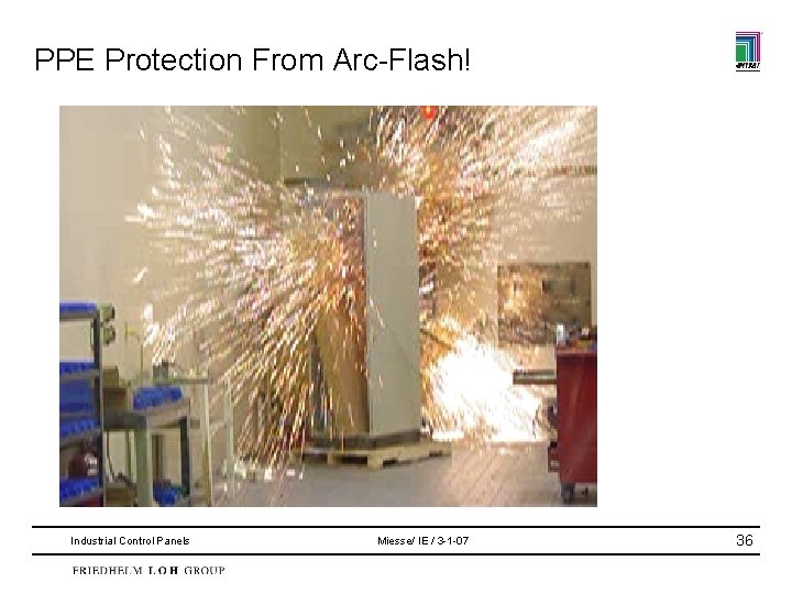 PPE Protection From Arc-Flash! Industrial Control Panels Miesse/ IE / 3 -1 -07 36