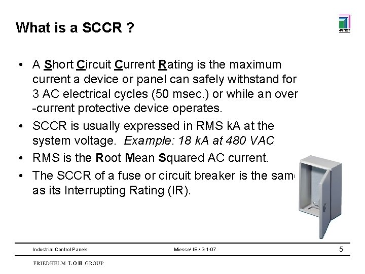 What is a SCCR ? • A Short Circuit Current Rating is the maximum