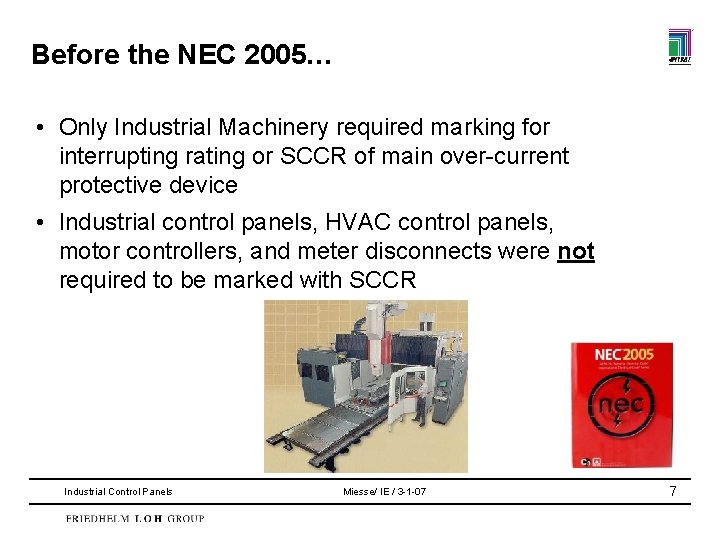 Before the NEC 2005… • Only Industrial Machinery required marking for interrupting rating or