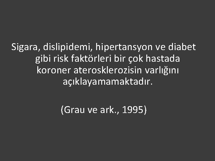 Sigara, dislipidemi, hipertansyon ve diabet gibi risk faktörleri bir çok hastada koroner aterosklerozisin varlığını