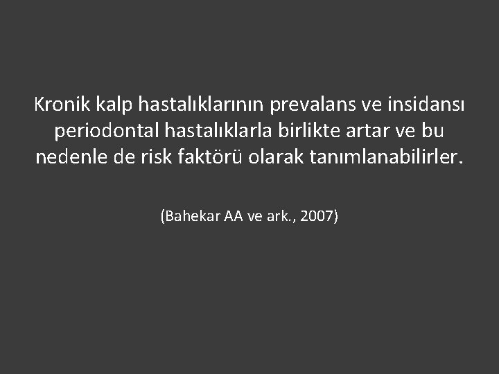 Kronik kalp hastalıklarının prevalans ve insidansı periodontal hastalıklarla birlikte artar ve bu nedenle de