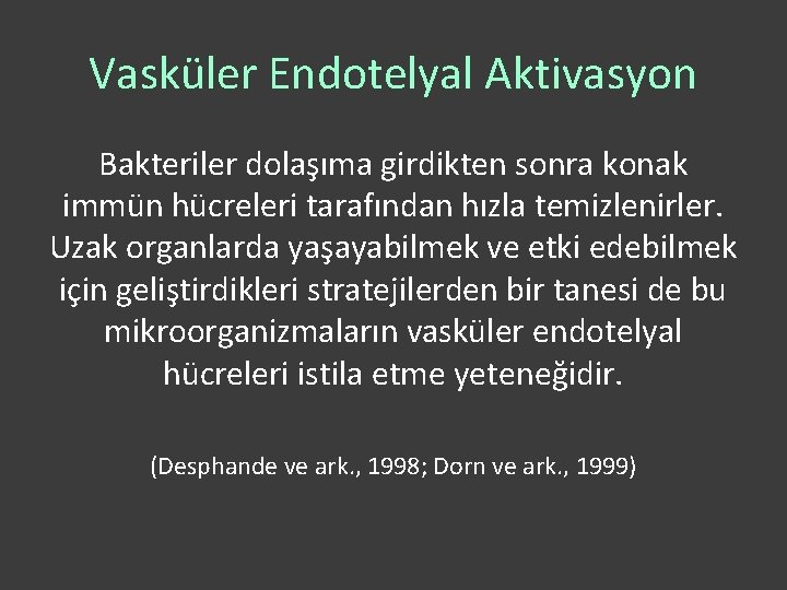 Vasküler Endotelyal Aktivasyon Bakteriler dolaşıma girdikten sonra konak immün hücreleri tarafından hızla temizlenirler. Uzak