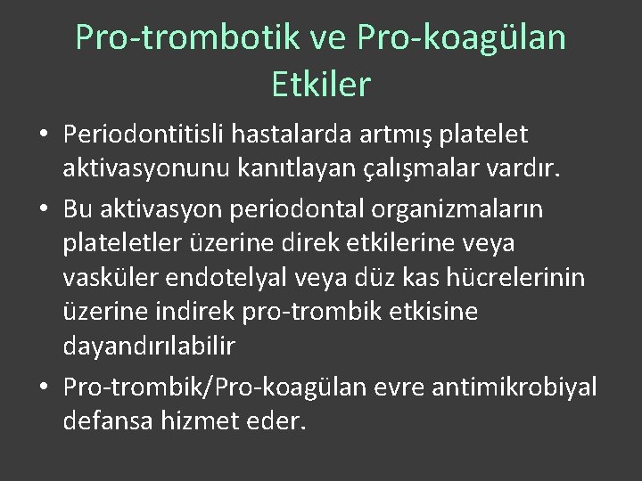 Pro-trombotik ve Pro-koagülan Etkiler • Periodontitisli hastalarda artmış platelet aktivasyonunu kanıtlayan çalışmalar vardır. •