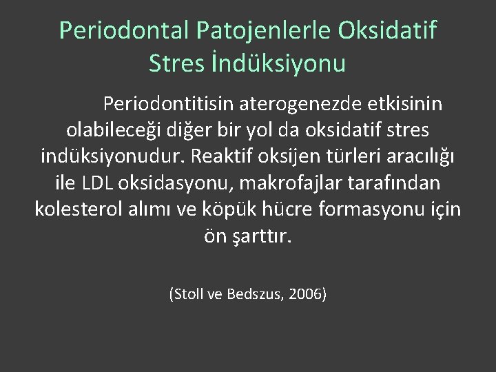 Periodontal Patojenlerle Oksidatif Stres İndüksiyonu Periodontitisin aterogenezde etkisinin olabileceği diğer bir yol da oksidatif
