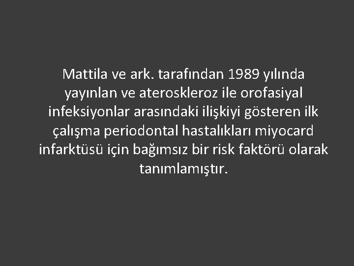 Mattila ve ark. tarafından 1989 yılında yayınlan ve ateroskleroz ile orofasiyal infeksiyonlar arasındaki ilişkiyi