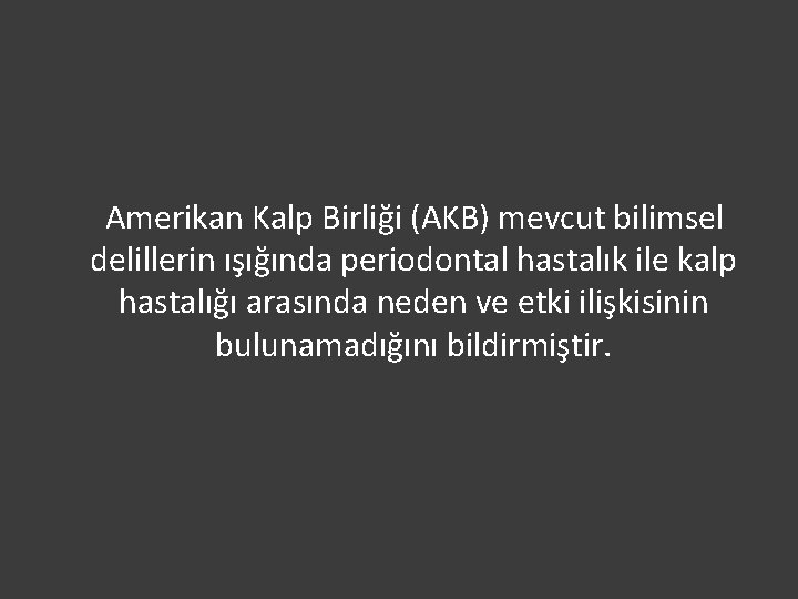  Amerikan Kalp Birliği (AKB) mevcut bilimsel delillerin ışığında periodontal hastalık ile kalp hastalığı