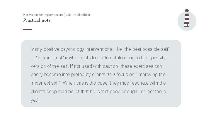 Motivation for Improvement (leak– motivation) Practical note Many positive psychology interventions, like “the best